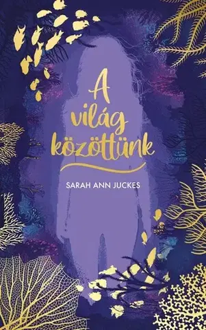 Young adults A világ közöttünk - Sarah Ann Juckes