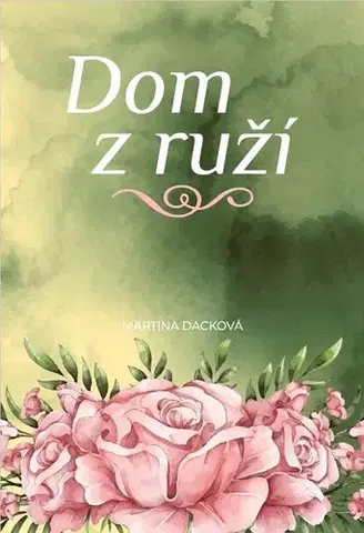 Romantická beletria Dom z ruží - Martina Dacková