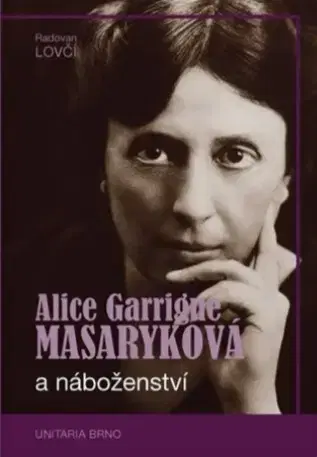 Filozofia Alice Garrigue Masaryková a náboženství - Radovan Lovčí