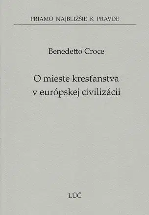 Kresťanstvo O mieste kresťanstva v európskej civilizácii (52) - Benedetto Croce