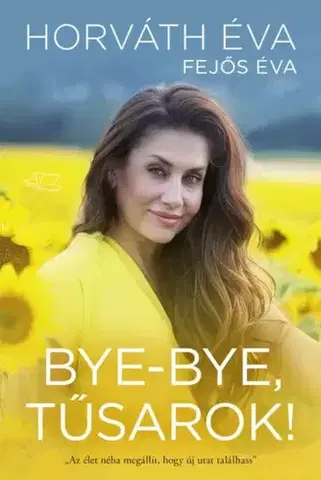 Biografie - ostatné Bye-Bye, tűsarok! - Éva Fejős,Éva Horváth