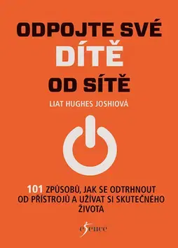 Výchova, cvičenie a hry s deťmi Odpojte své dítě ze sítě - Liat Hughes Joshiová