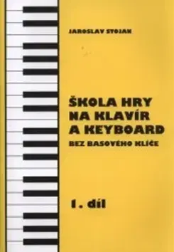 Hudba - noty, spevníky, príručky Škola hry na klavír a keyboard 1.díl - Stojan Jaroslav