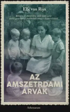 Skutočné príbehy Az amszterdami árvák - Bátor nők története, akik több száz zsidó gyermeket mentettek meg a deportálástól - Elle van Rijn