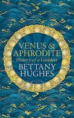 Mytológia Venus and Aphrodite - Bettany Hughes