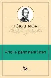 Svetová beletria Ahol a pénz nem Isten - Mór Jókai