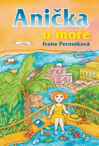 Pre deti a mládež - ostatné Anička u moře - Ivana Peroutková