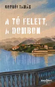 Svetová beletria A tó felett, a dombon - Gorbói Tamás