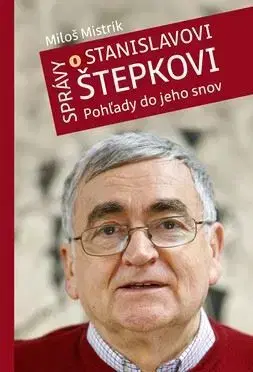 Osobnosti Správy o Stanislavovi Štepkovi - Miloš Mistrík