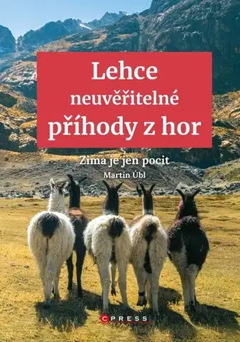 Cestopisy Lehce neuvěřitelné příhody z hor - Martin Úbl