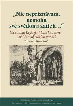 Novovek Nic nepřiznávám, nemohu své svědomí zatížit… - Stanislav Balik