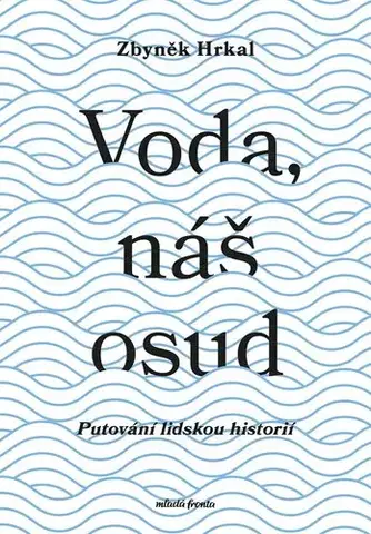 Ekológia, meteorológia, klimatológia Voda, náš osud - Zbyněk Hrkal