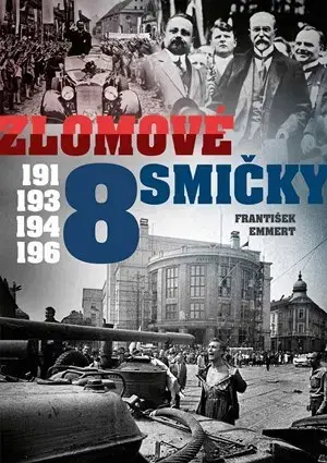 Slovenské a české dejiny Zlomové osmičky - 1918, 1938, 1948, 1968 - František Emmert