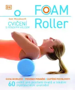 Fitness, cvičenie, kulturistika FOAM ROLLER. Cvičení s pěnovým válcem - Sam Woodworth,Jiřina Stárková