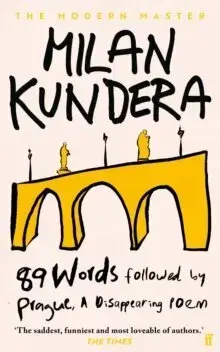 Eseje, úvahy, štúdie 89 Words followed by Prague, A Disappearing Poem - Milan Kundera