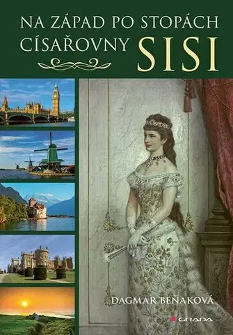 História - ostatné Na západ po stopách císařovny Sisi - Dagmar Beňaková