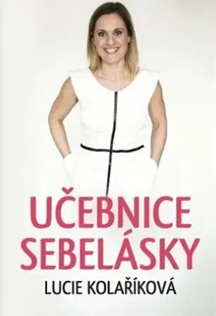 Rozvoj osobnosti Učebnice sebelásky - Lucie Kolaříková