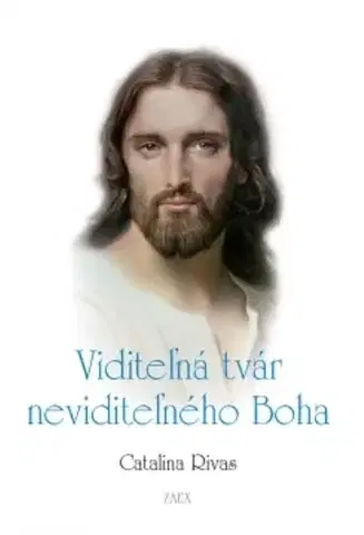 Kresťanstvo Viditeľná tvár neviditeľného Boha - Catalina Rivas