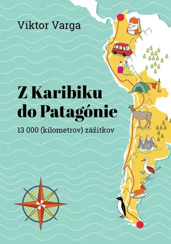 Cestopisy Z Karibiku do Patagónie - Viktor Varga
