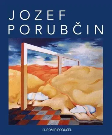 Výtvarné umenie Jozef Porubčin - Jozef Porubčin,Ľubomír Podušel