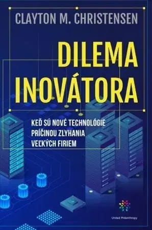 Podnikanie, obchod, predaj Dilema inovátora - Clayton M. Christensen
