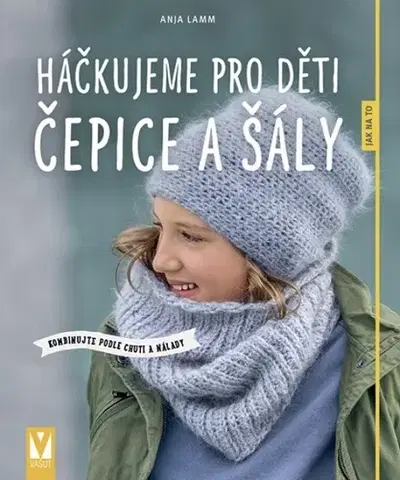 Pletenie, hačkovanie, vyšívanie, paličkovanie Háčkujeme pro děti čepice a šály - Anja Lammová