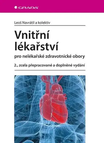 Medicína - ostatné Vnitřní lékařství pro nelékařské zdravotnické obory 2., zcela přepracované a doplněné vydání - Leoš Navrátil,Kolektív autorov