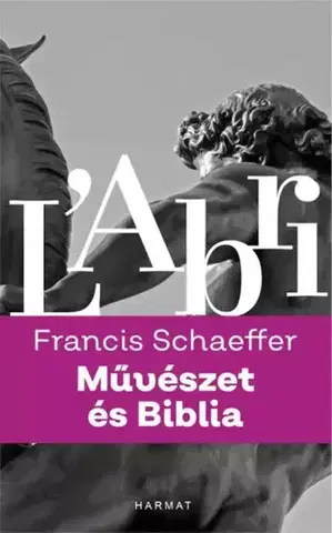 Kresťanstvo Művészet és Biblia - Francis A. Schaeffer
