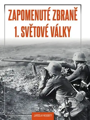 Armáda, zbrane a vojenská technika Zapomenuté zbraně 1. světové války - Jaroslav Nedobitý