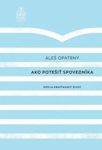 Kresťanstvo Ako potešiť spovedníka - Aleš Opatrný