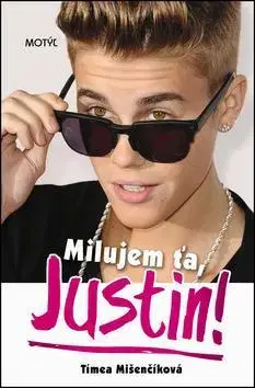 Pre dievčatá Milujem ťa, Justin! - Tímea Mišenčíková