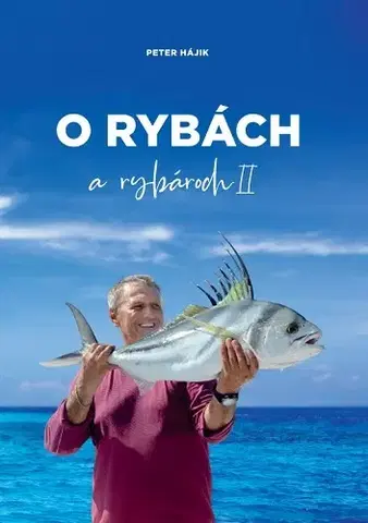 Rybárstvo O rybách a rybároch II. - Peter Hájik