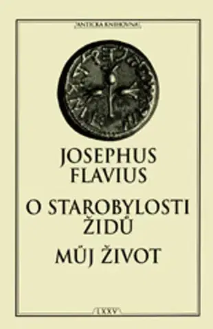 Svetové dejiny, dejiny štátov O starobylosti Židů Můj život - Josephus Flavius,Růžena Dostálová,Jaroslav Havelka