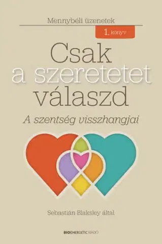 Kresťanstvo Csak a szeretetet válaszd - A szentség visszhangjai - Sebastián Blaksley