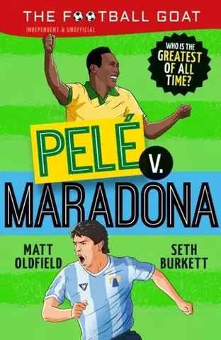 Encyklopédie pre deti a mládež - ostatné The Football GOAT: Pele v. Maradona - Matt Oldfield,Seth Burkett