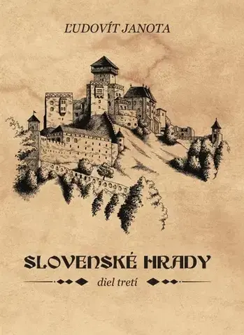 Slovenské a české dejiny Slovenské hrady III. - Ľudovít Janota