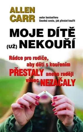 Výchova, cvičenie a hry s deťmi Moje dítě (už) nekouří - Allen Carr