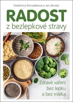 Zdravá výživa, diéty, chudnutie Radost z bezlepkové stravy - Vladimíra Strnadelová,Jan Zerzán