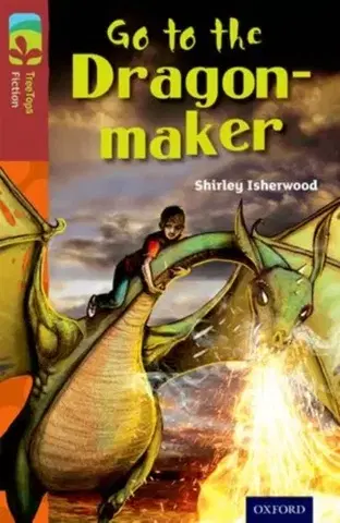 Príprava do školy, pracovné zošity Oxford Reading Tree TreeTops Fiction: Level 15 More Pack A: Go to the Dragon-Maker - Isherwood Shirley