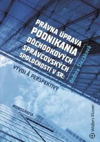 Zákony, zbierky zákonov Právna úprava podnikania dôchodkových správcovských spoločností v SR - Andrea Slezáková
