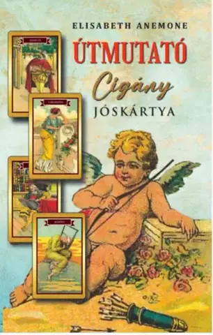 Veštenie, tarot, vykladacie karty Útmutató cigány jóskártya - Elisabeth Anemone
