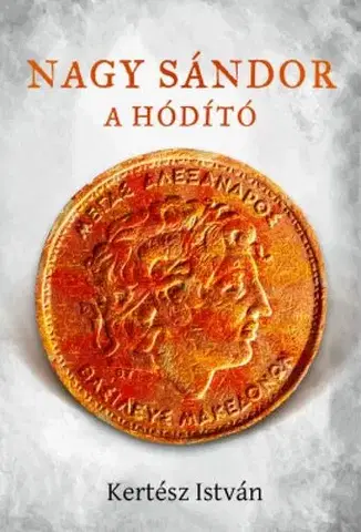 Starovek Nagy Sándor, a hódító - István Kertész