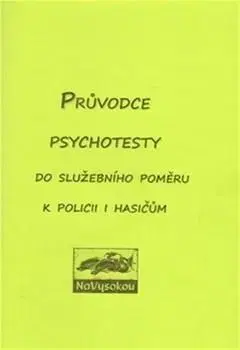 Psychológia, etika Průvodce psychotesty aneb do služebního poměru k policii i hasičům - Kolektív autorov