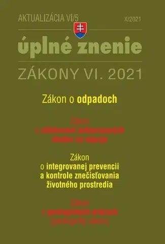 Zákony, zbierky zákonov Zákony 2021 VI aktualizácia VI 5 - Zákon o odpadoch, Zákon o zálohovaní jednorazových obalov na nápoje, Geologický zákon - Kolektív autorov