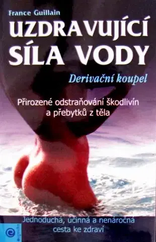 Alternatívna medicína - ostatné Uzdravující síla vody - France Gullian,Vladimír Čadský