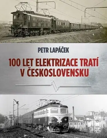 Veda, technika, elektrotechnika Sto let elektrizace tratí v Československu - Petr Lapáček