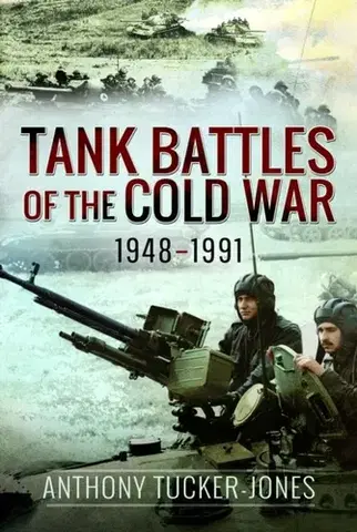 História Tank Battles of the Cold War, 1948–1991 - Anthony Tucker-Jones