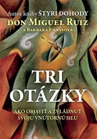 Duchovný rozvoj Tri otázky - Don Miguel Ruiz,Barbara Emrys