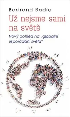 Politológia Už nejsme sami na světě - Badie Bertrand