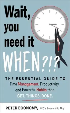 Motivačná literatúra Wait, You Need It When?!? - Peter Economy